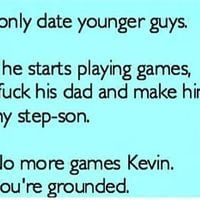 Although, I actually do older guys.