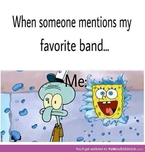 When Someone Mentions My Favorite Band