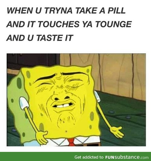 when I taste a pill
