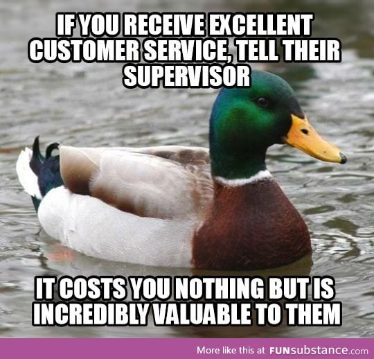 As someone who used to work in customer service, I try to do this whenever I can