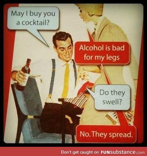Alcohol is GOOD for your legs
