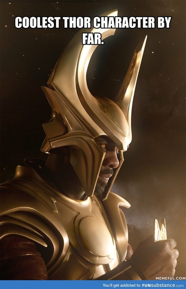 Watching Thor... By far coolest character