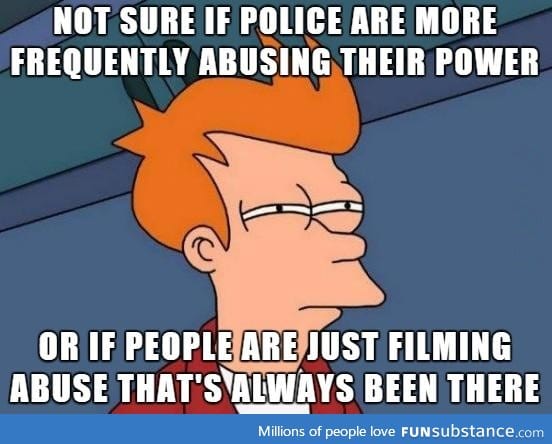 Considering the rush of all the police brutality videos