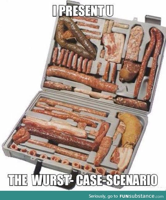 For When Things Go from Bad to Wurst