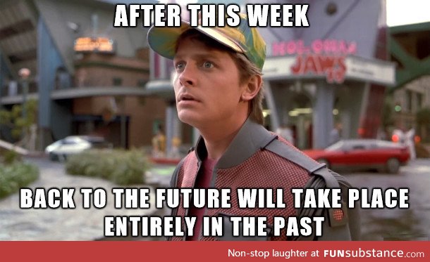 After this week, Back to the Future will take place entirely in the past