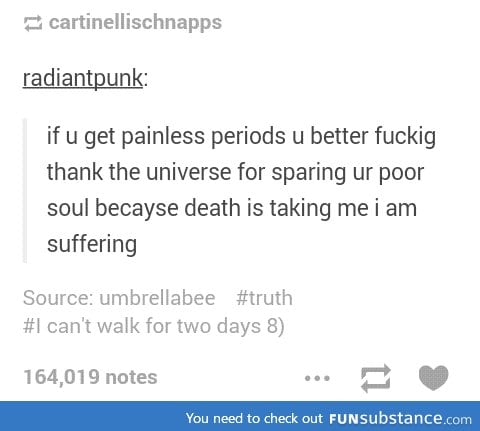 f*ck girls who get painless periods