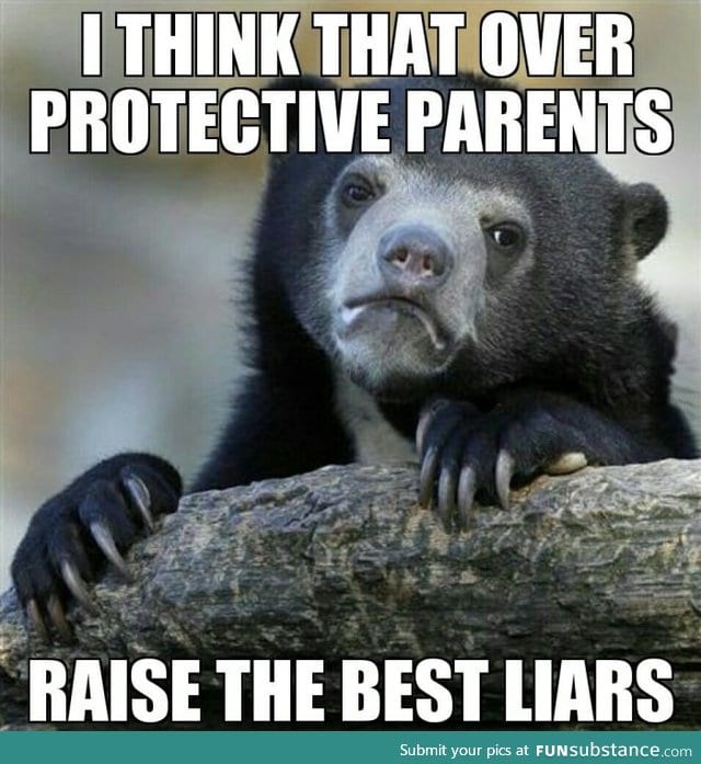 I have over protective parents and I have learnt a lot of lying strategies