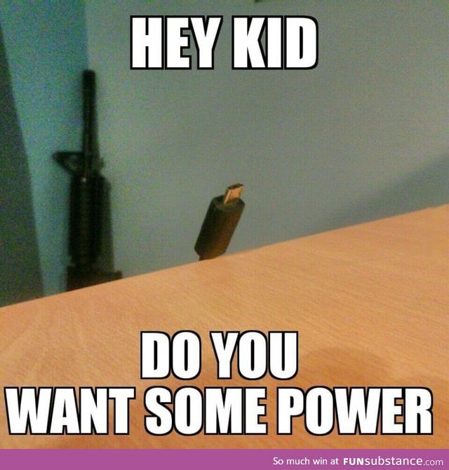 You want power?