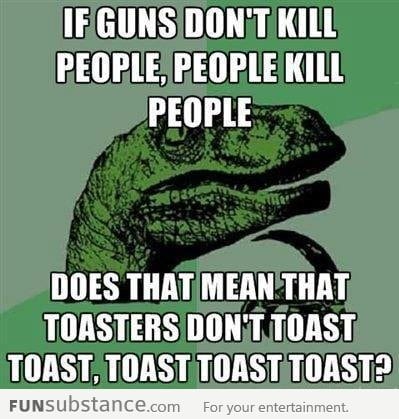 If guns dont kill people, people kill people...MIND BLOWN!