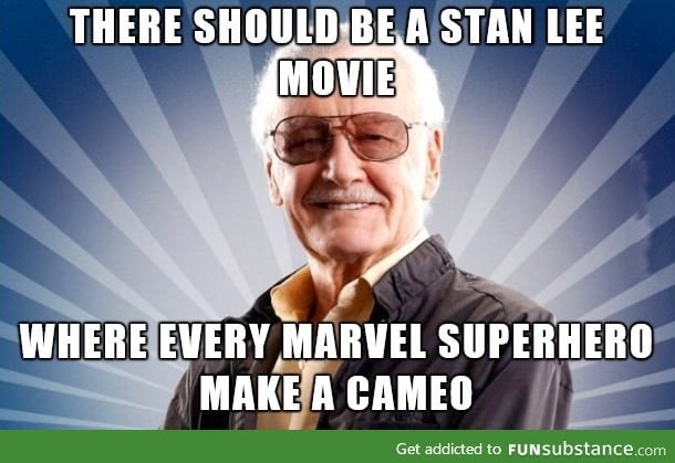 There should be a Stan Lee movie