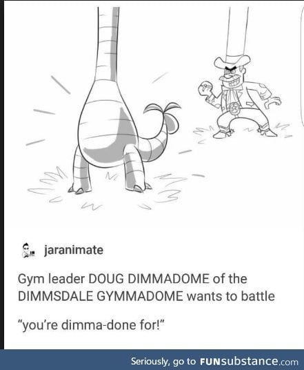 YOU MEAN DOUG DIMMADOME OWNER OF THE DIMMSDALE GYMAMADOME - FunSubstance