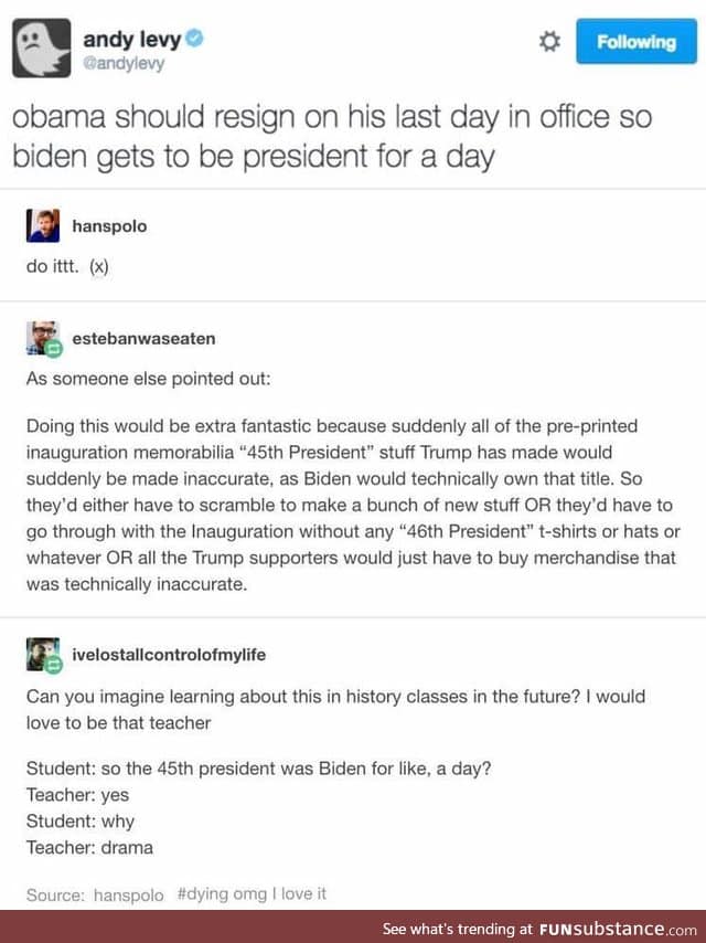 Biden would be so happy to be president