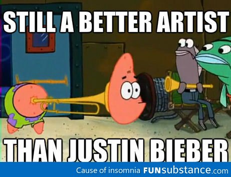 Still a better artist than Justin Bieber