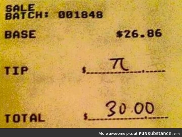 Someone has been waiting for this his whole life. Leaving a tip as a mathematician