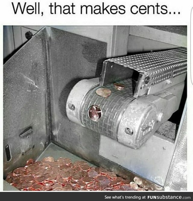 Well, that makes cents