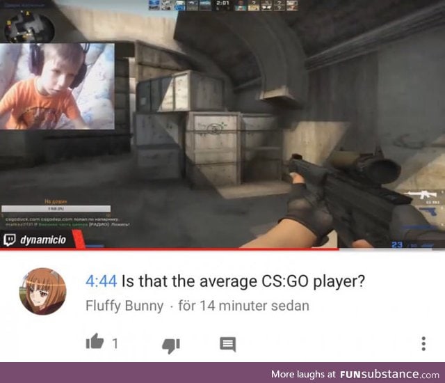 4:44 Is that the average CS:GO player?