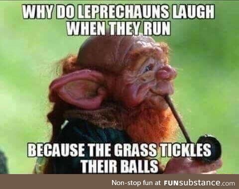 Why do Leprechauns laugh when they run