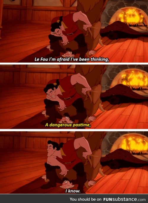 No one thinks like Gaston