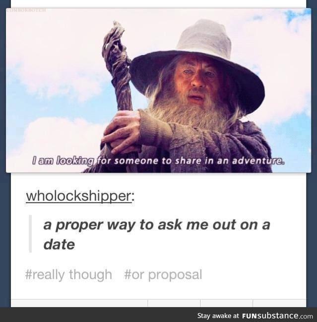 Or "will you be my precious?"
