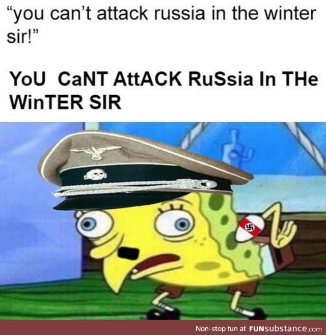 You can't attack Russia in the winter, sir