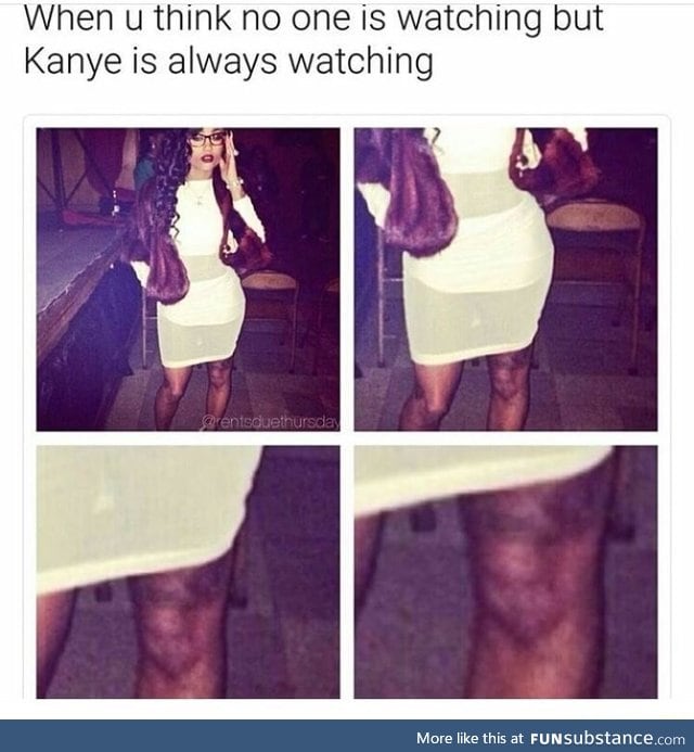 Kanye will always watch you
