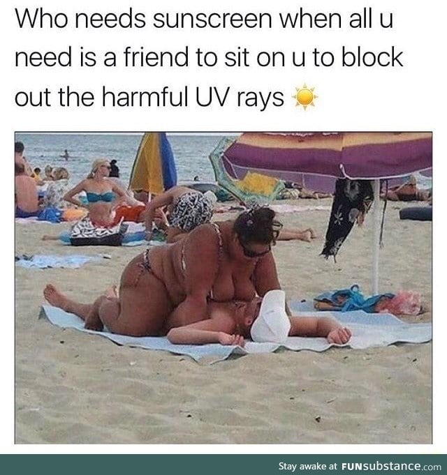 You don't need sunscreen when you have a friend like her