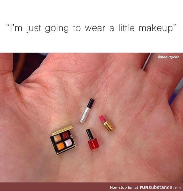 I'm just gonna wear a little makeup