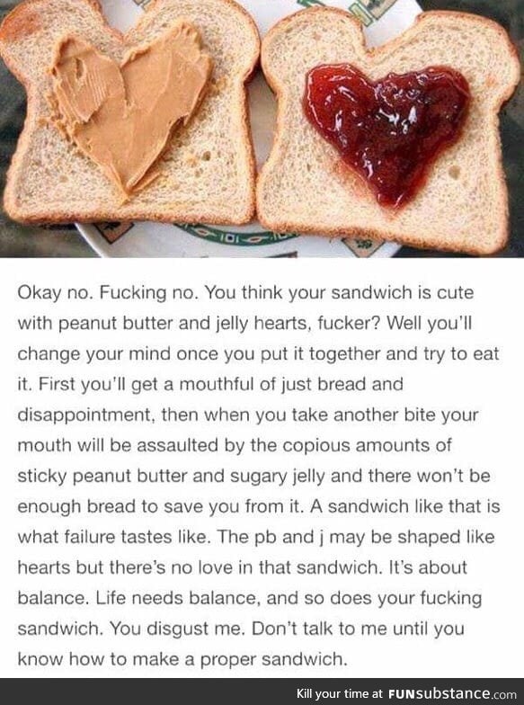 Dont talk to me until you know how to make a proper sandwich