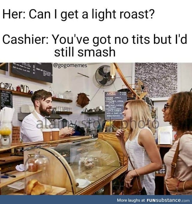 Light roast please.
