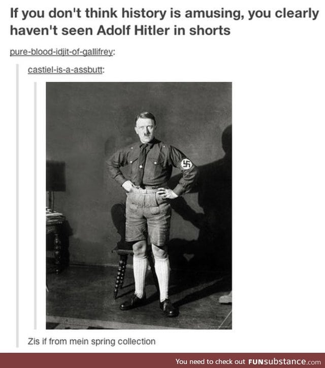 Have you ever seen Adolph Hitler wearing shorts?