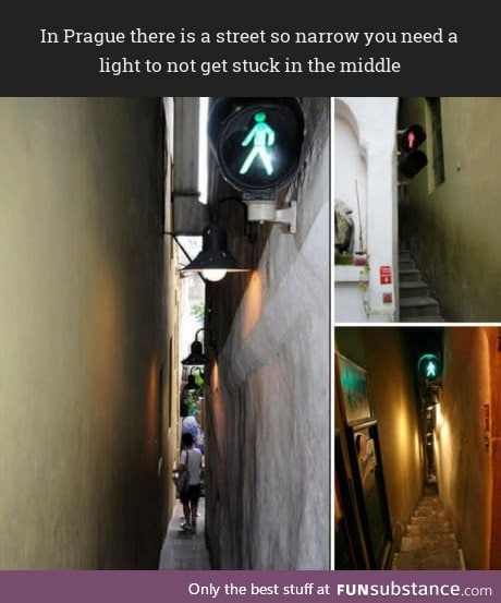 In Prague there is a street so narrow you need a light to not get stuck in the middle