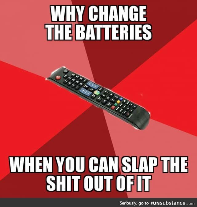 One does not simply change the batteries