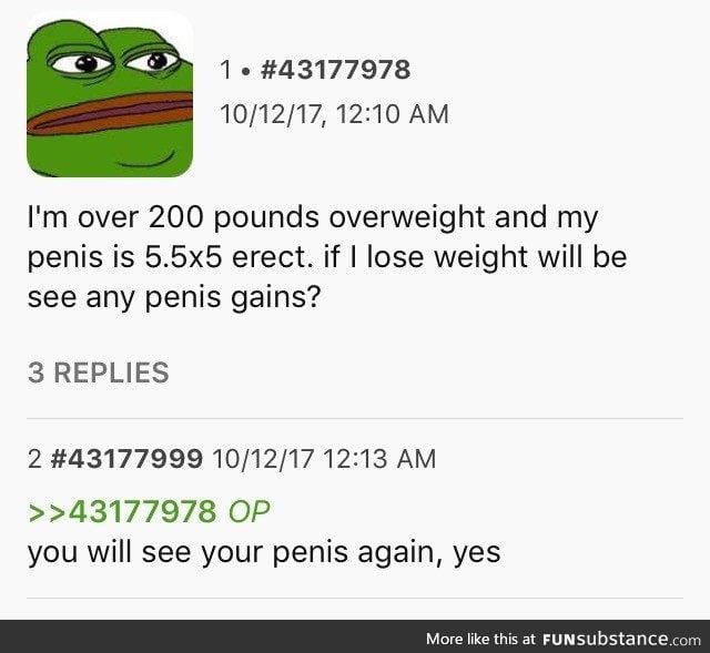 /fat/ty wonders about pen*s gains