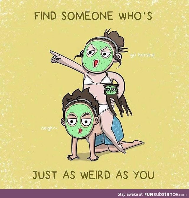 Find your weirdo <3