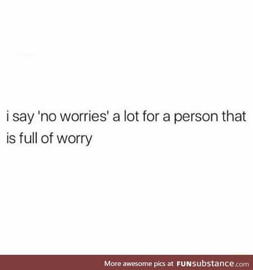 Have worries