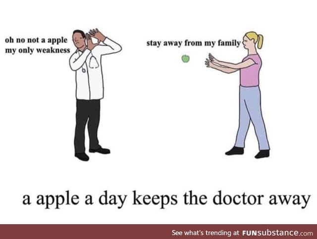 Keep the doctor away.