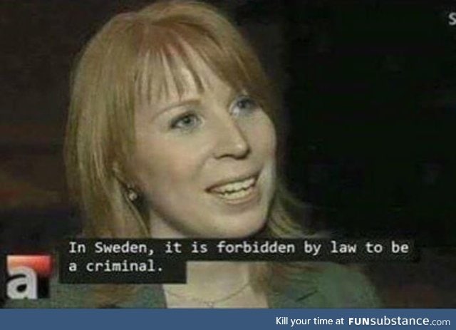 It's the reason why Sweden has such a low crime rate