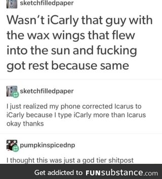 You have married an iCarly, he has flown too close to the sun