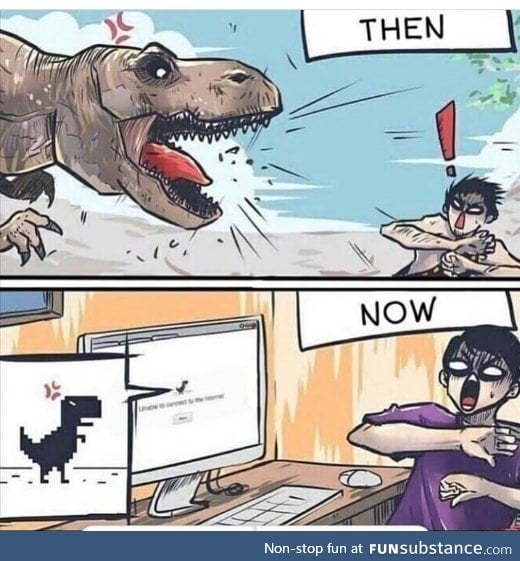 Back in my days we had to kill dinosaurs