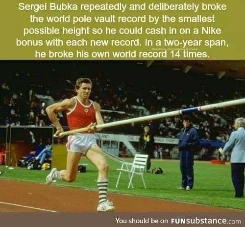Segei Bubka was so good at pole vault that he broke his record 14 times