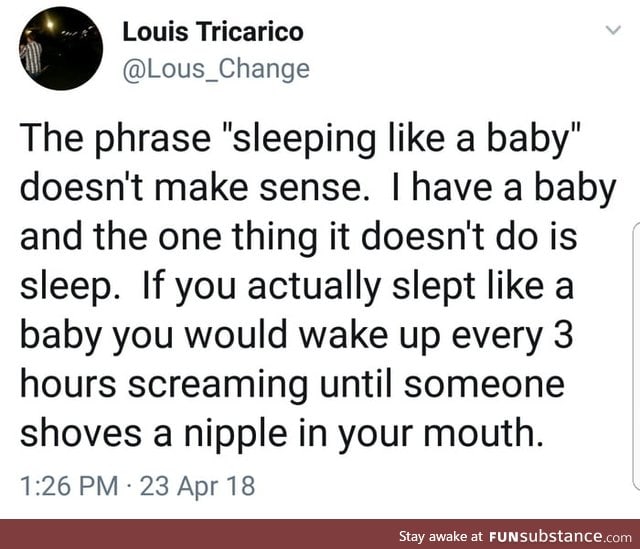 The next time some sicko tells you they slept like a baby