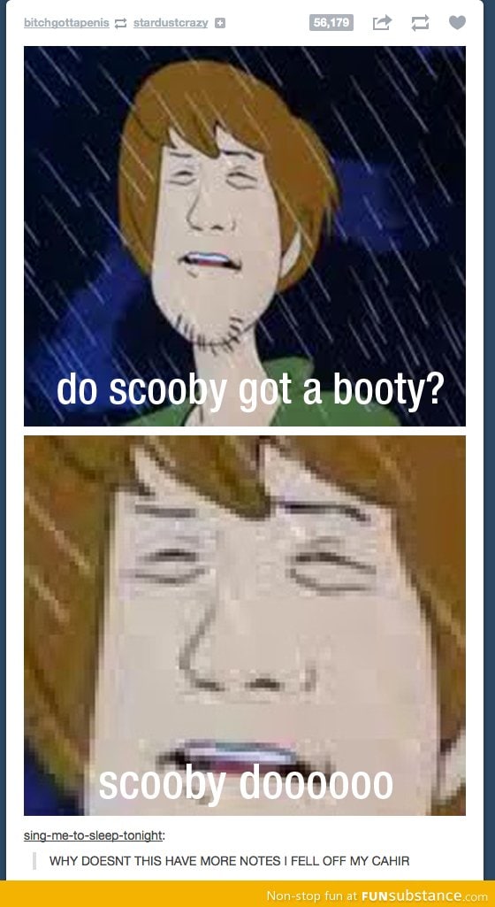 Do Scooby got a booty?
