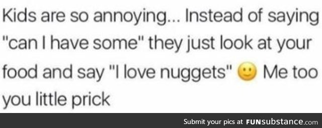 **** you kid, I like nuggets more