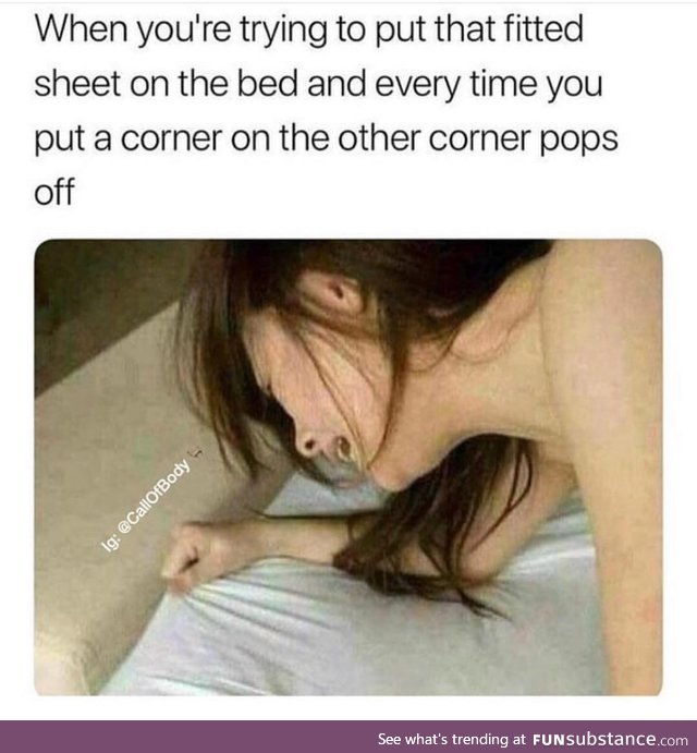 It's hard putting the bed sheet