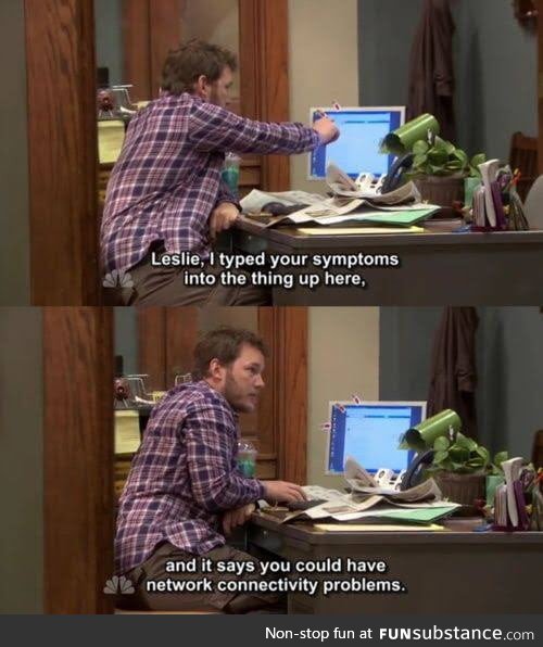 In the wake of this 'Google symptoms' meme, I remembered a Parks&Rec