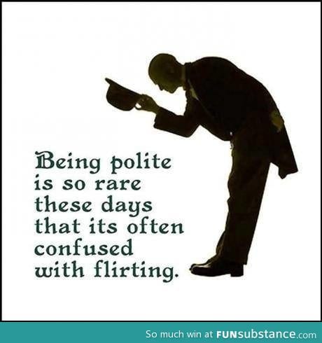 Being polite is rare these days