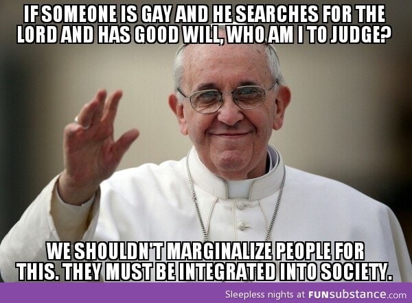 Good Guy Pope Francis said this the other day