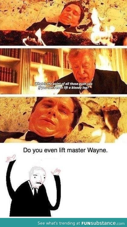 Do you even lift master Wayne?