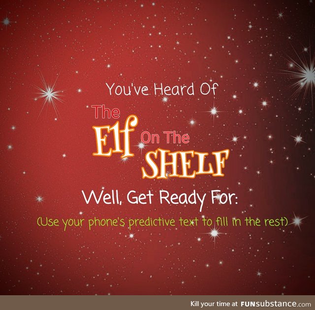 You've Heard of Elf on a Shelf Predictive Text Game