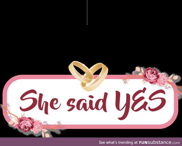 She said "yes" <3